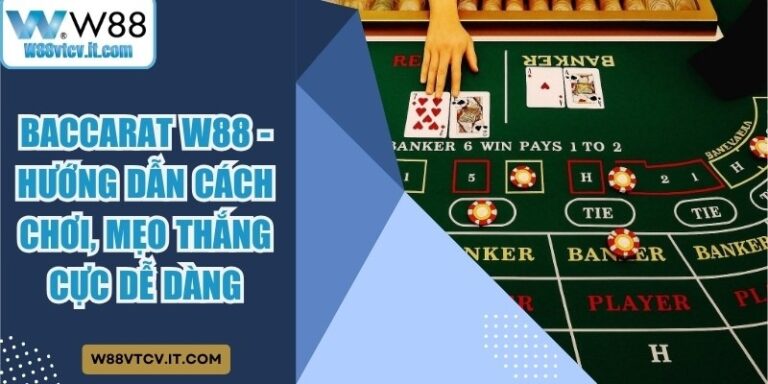 Baccarat W88 - Hướng Dẫn Cách Chơi, Mẹo Thắng Cực Dễ Dàng 4 Baccarat W88